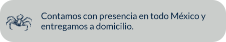 Contamos con presencia en todo México y entregamos a domicilio.